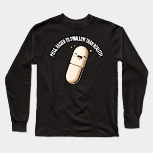 Easier to swallow than reality! v5 (round) Long Sleeve T-Shirt